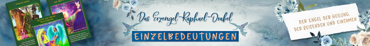 Einzelbedeutungen Erzengel-Raphael-Orakel | Der Engel der Heilung, der Reisenden und Einsamen